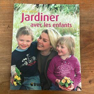 French Kids Gardening Book-Jardiner avec les Enfants by Kim Wilde